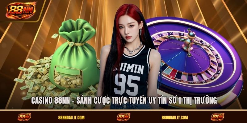 casino-88nn-sanh-cuoc-truc-tuyen-uy-tin-so-1-thi-truong