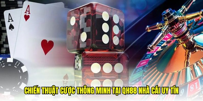 Chiến thuật cược thông minh tại QH88 nhà cái uy tín