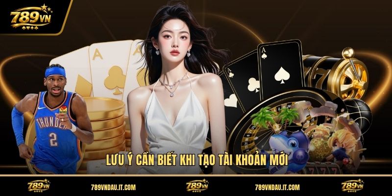 luu-y-can-biet-khi-tao-tai-khoan-moi